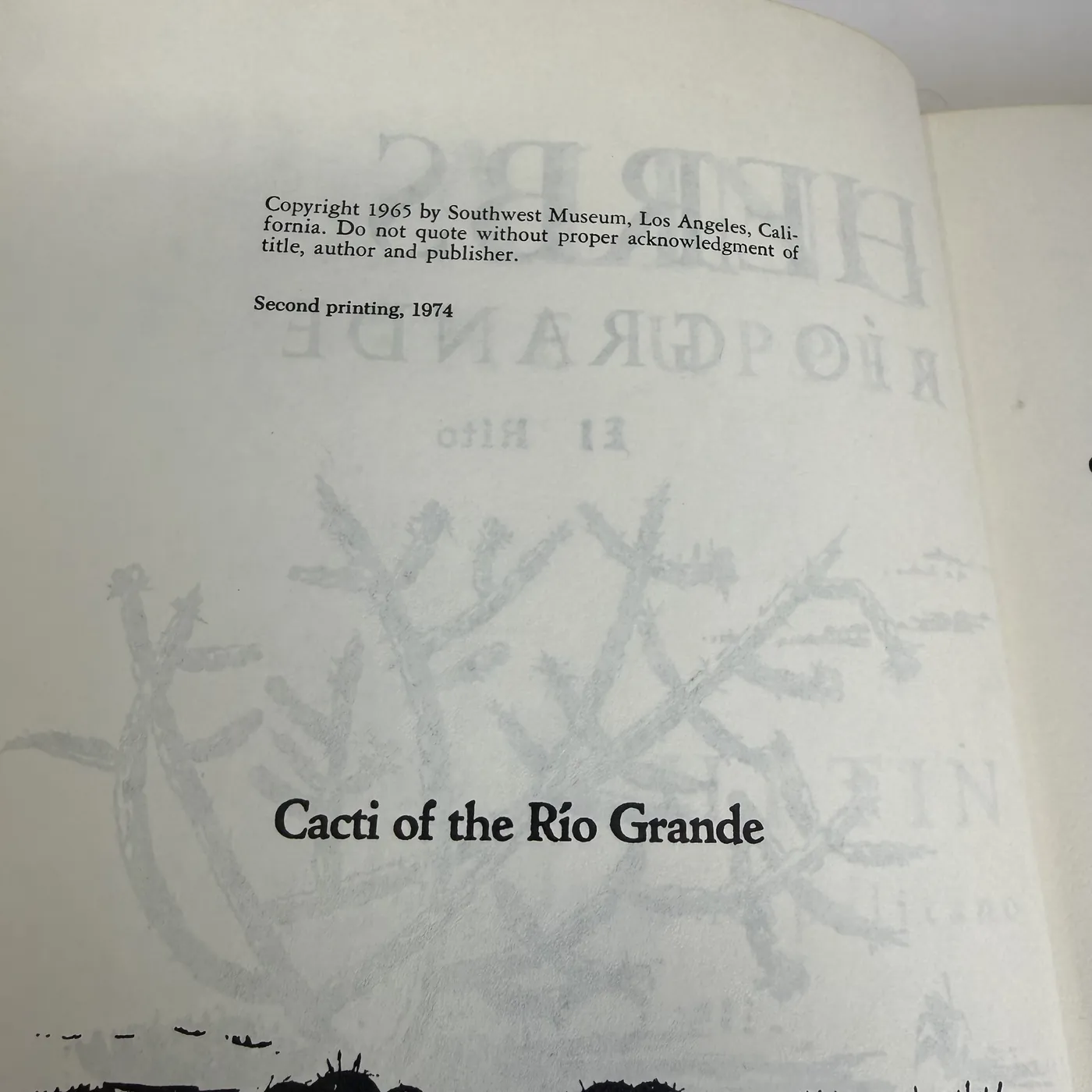 The copyright page of this copy, showing in centered text: 'Copyright 1965 by Southwest Museum, Los Angeles, California. Do not quote without proper acknowledgment of title, author and publisher.' Four lines below: 'Second printing, 1974'. Below that, the section heading 'Cacti of the Río Grande' marks the start of the first chapter group. The light bleed-through of the title-page Napolitano cactus drawing is visible through the paper.
