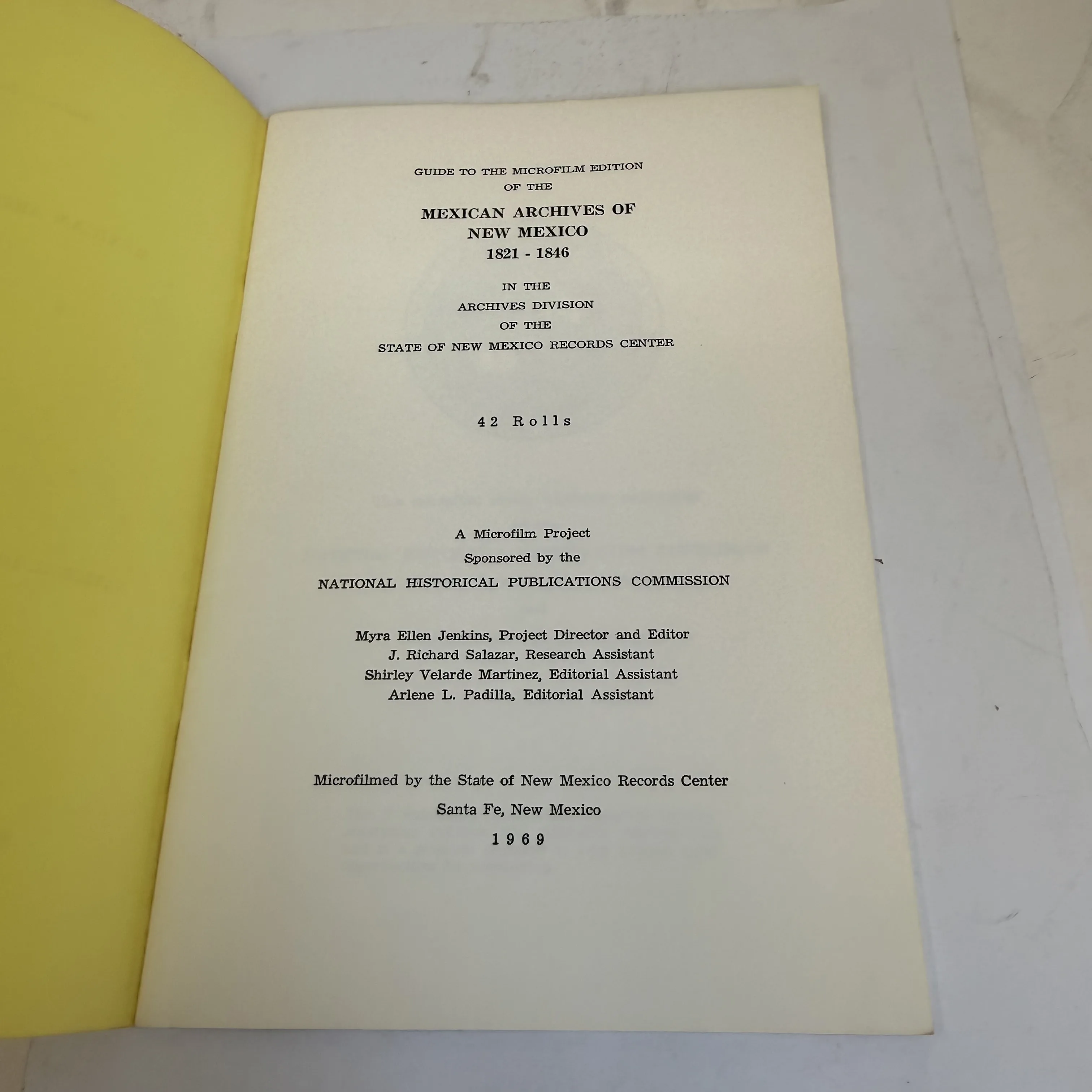 Title page of Guide to the Microfilm Edition of the Mexican Archives of New Mexico 1821-1846, showing A Microfilm Project Sponsored by the National Historical Publications Commission, Project Director and Editor Myra Ellen Jenkins, Research Assistant J. Richard Salazar, Editorial Assistants Shirley Velarde Martinez and Arlene L. Padilla, 42 Rolls, State of New Mexico Records Center Santa Fe 1969.