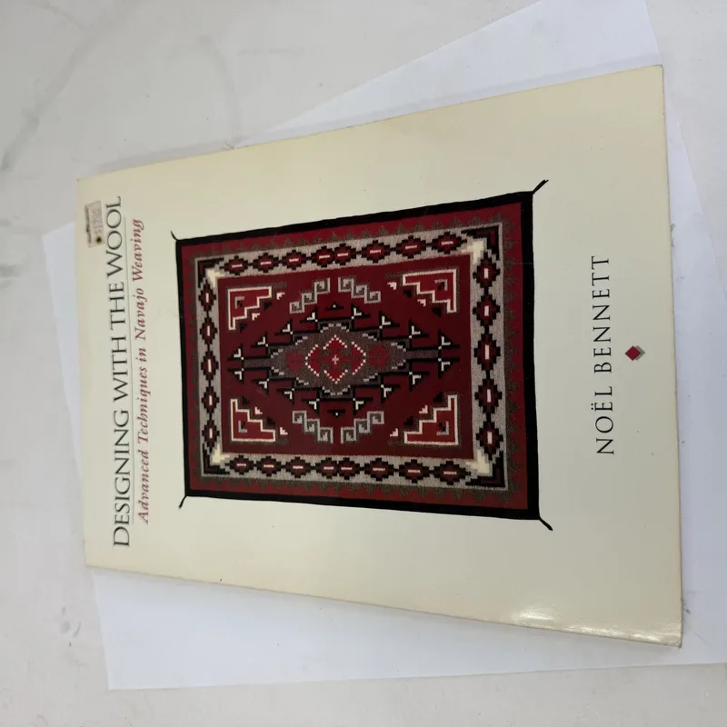 Cover of Designing with the Wool: Advanced Techniques in Navajo Weaving by Noël Bennett