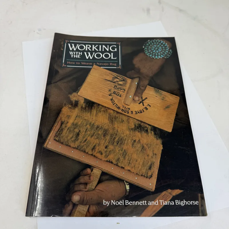 Cover of Working with the Wool: How to Weave a Navajo Rug by Noël Bennett and Tiana Bighorse